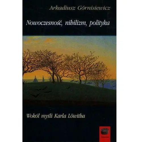 Marek derewiecki Nowoczesność nihilizm polityka wokół myśli karla l - jeśli zamówisz do 14:00, wyślemy tego samego dnia