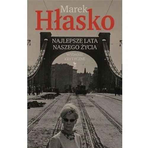 Marek hłasko Najlepsze lata naszego życia. wydanie krytyczne