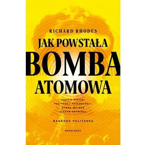 Jak powstała bomba atomowa - Rhodes Richard - książka