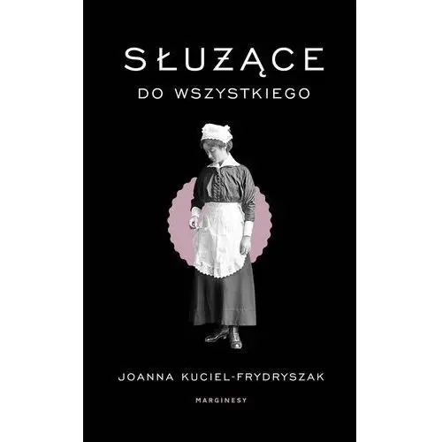 Służące do wszystkiego - Joanna Kuciel-Frydryszak