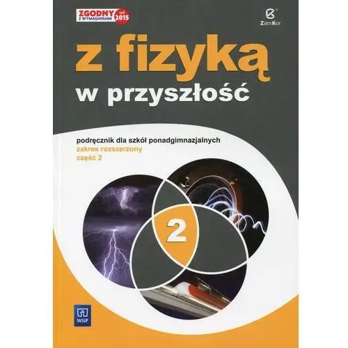 Maria fiałkowska, barbara sagnowska, jadwiga salach Z fizyką w przyszłość. podręcznik. część 2. zakres rozszerzony. szkoły ponadgimnazjalne