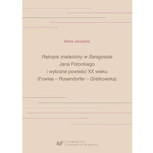 "Rękopis znaleziony w Saragossie" Jana Potockiego i wybrane powieści XX wieku (Fowles - Rosendorfer - Gretkowska), AZ#73B6DFF3EB/DL-ebwm/pdf