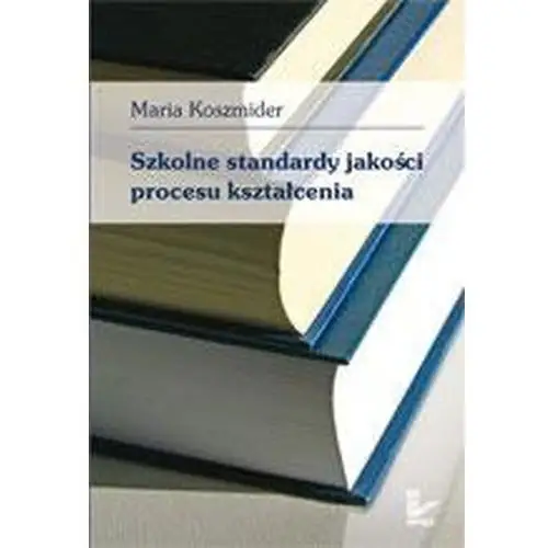 Maria koszmider Szkolne standardy jakości procesu kształcenia