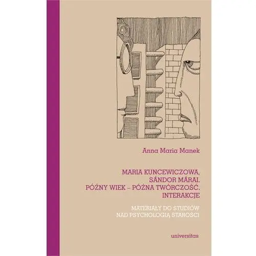 Maria Kuncewiczowa, Sándor Márai. Późny wiek - późna twórczość. Interakcje. Materiały do studiów nad psychologią starości (E-book)