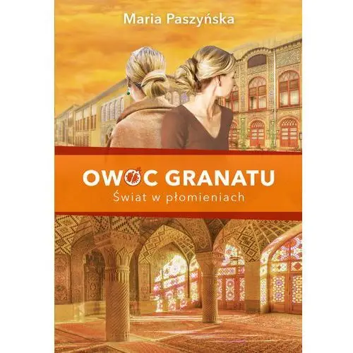 Maria paszyńska Owoc granatu. tom 3. świat w płomieniach