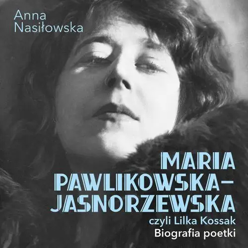 Maria Pawlikowska-Jasnorzewska, czyli Lilka Kossak. Biografia poetki