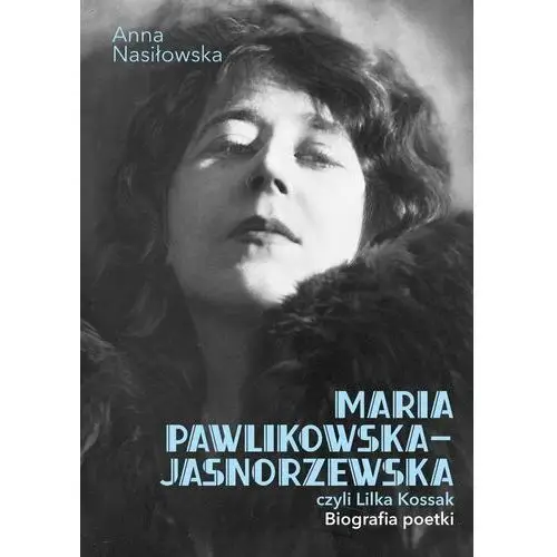 Maria Pawlikowska-Jasnorzewska, czyli Lilka Kossak. Biografia Poetki