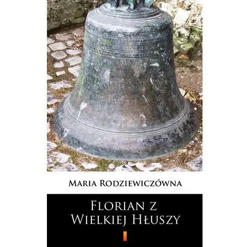 Florian z wielkiej hłuszy Maria rodziewiczówna