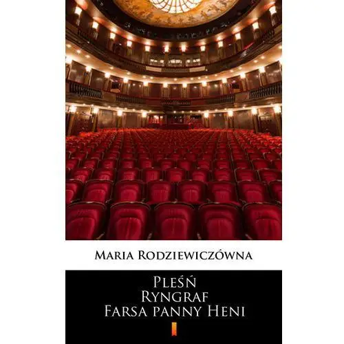 Maria rodziewiczówna Pleśń. ryngraf. farsa panny heni