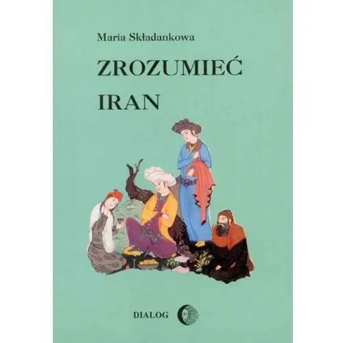 Maria składankowa Zrozumieć iran. ze studiów nad literaturą perską