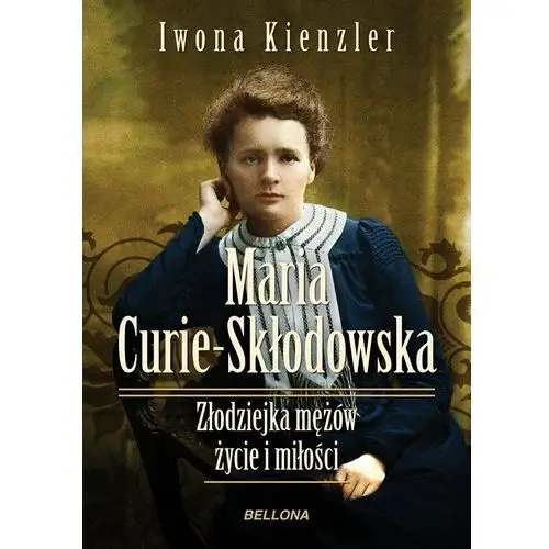 Maria Skłodowska-Curie. Złodziejka mężów. Życie i miłości