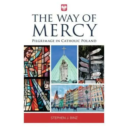 The way of mercy: pilgrimage in catholic poland Marian pr