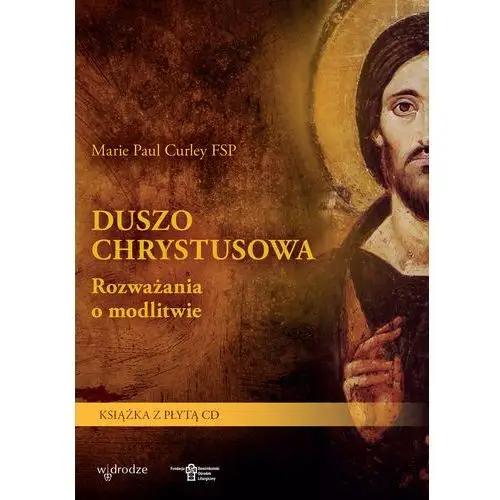 Duszo chrystusowa. rozważania o modlitwie Marie paul curley fsp