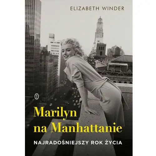 Marilyn na Manhattanie. Najradośniejszy rok życia