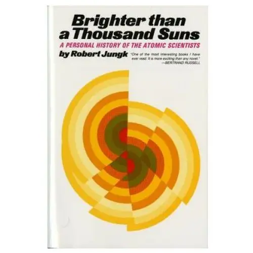 Brighter than a thousand suns: a personal history of the atomic scientists Mariner books