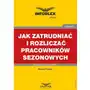 Jak zatrudniać i rozliczać pracowników sezonowych Mariusz pigulski Sklep on-line