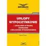 Urlopy wypoczynkowe - ustalanie wymiaru, udzielanie i obliczanie wynagrodzenia Mariusz pigulski Sklep on-line