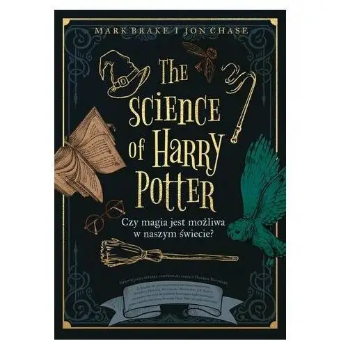 Mark brake The science of harry potter. czy magia jest możliwa w naszym świecie?