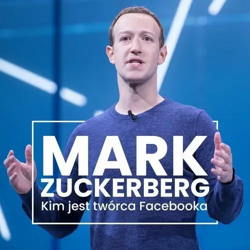 Mark Zuckerberg. Kim jest twórca Facebooka