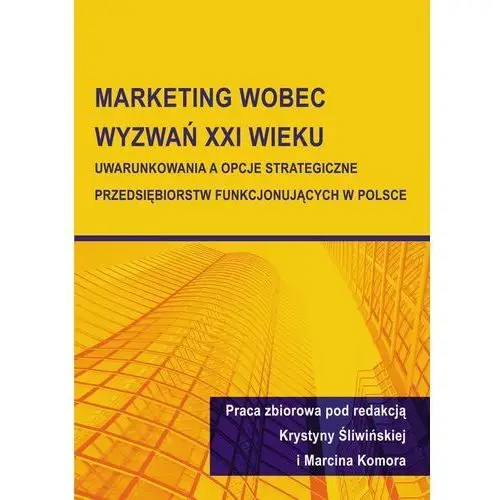 Marketing wobec wyzwań xxi wieku. uwarunkowania a opcje strategiczne przedsiębiorstw funkcjonujących w polsce, AZ#4B991386EB/DL-ebwm/pdf