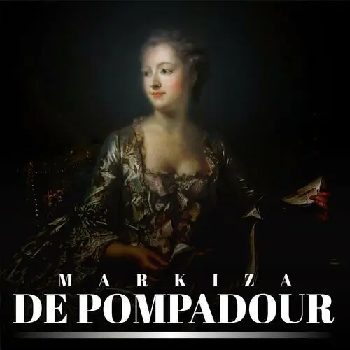 Markiza de Pompadour. Nałożnica Ludwika XV i nieformalna władczyni Francji