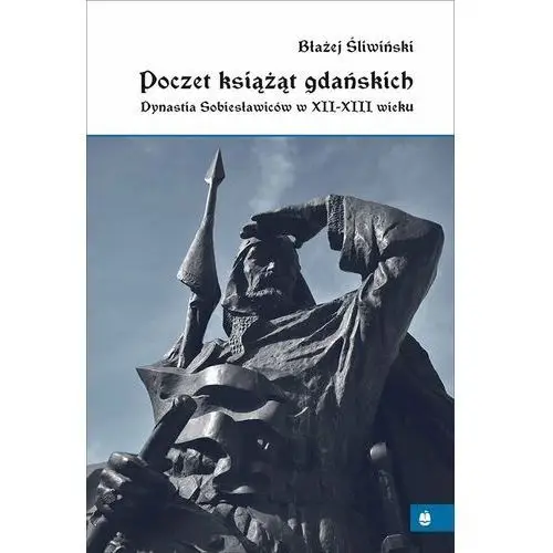 Poczet książąt gdańskich. dynastia sobiesławiców xii-xiii w