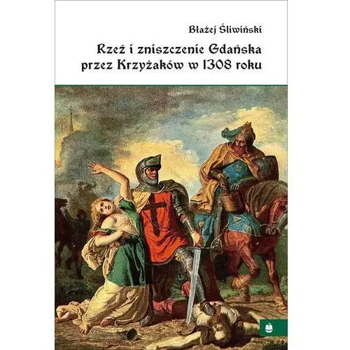 Marpress Rzeź i zniszczenie gdańska przez krzyżaków w 1308 roku