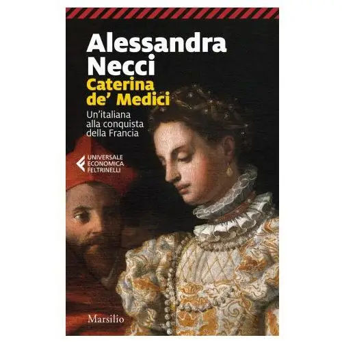 Caterina de' medici. un'italiana alla conquista della francia Marsilio