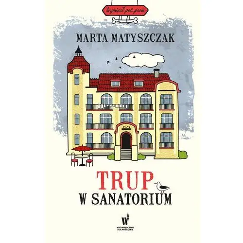 Trup w sanatorium. kryminał pod psem. tom 6 Marta matyszczak