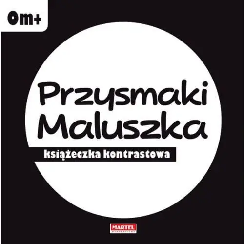 Martel Przysmaki maluszka książeczka kontrastowa - opracowanie zbiorowe