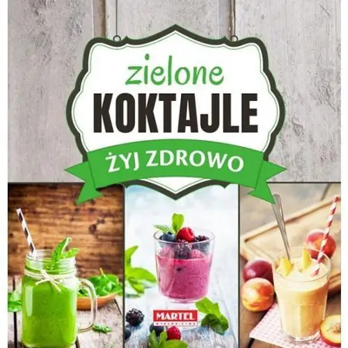 Żyj zdrowo. zielone koktajle Martel