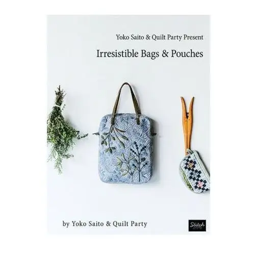 Yoko Saito & Quilt Party Present Irresistible Bags & Pouches