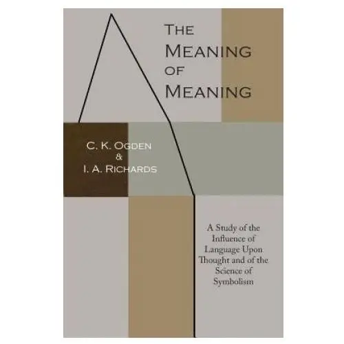 Martino fine books The meaning of meaning: a study of the influence of language upon thought and of the science of symbolism