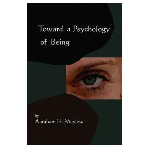 Toward A Psychology of Being-Reprint of 1962 Edition First E