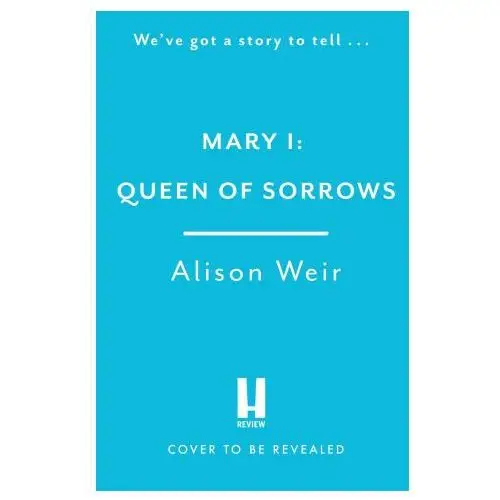Mary i: queen of sorrows Headline publishing group