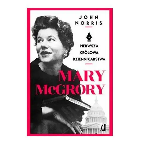 Mary McGrory. Pierwsza królowa dziennikarstwa