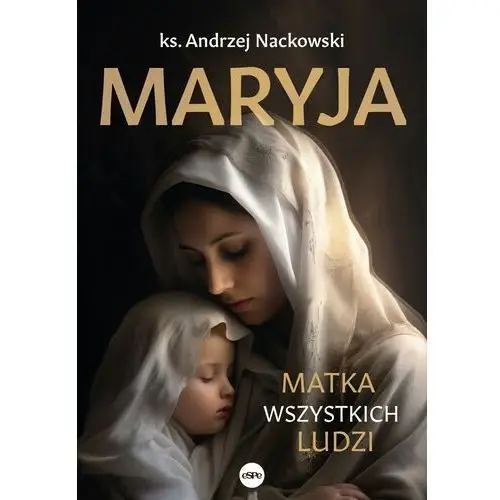 Maryja. Matka wszystkich ludzi