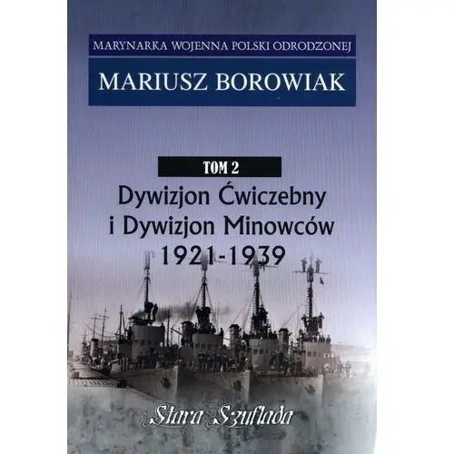 Marynarka Wojenna. Dywizjon Ćwiczebny i Dywizjon Minowców 1921-1939. Tom 2