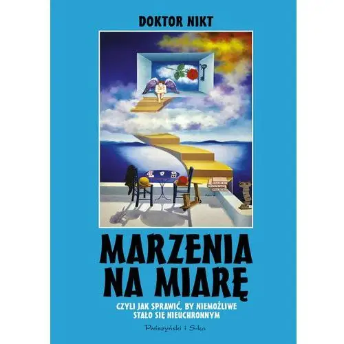 Marzenia na miarę czyli jak sprawić, by niemożliwe stalo się nieuchronnym