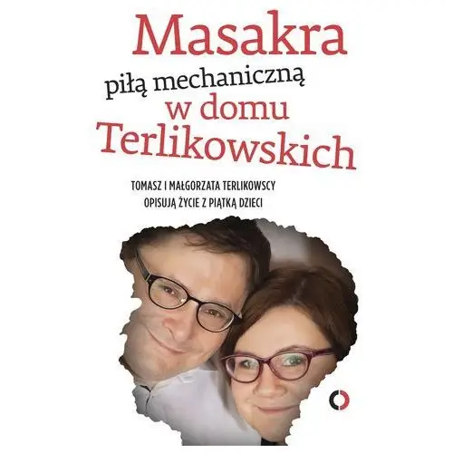 Masakra piłą mechaniczną w domu terlikowskich Terlikowski tomasz, terlikowska małgorzata