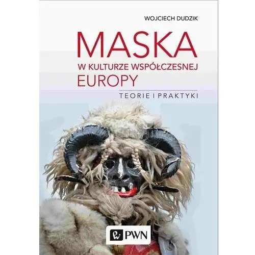 Maska w kulturze współczesnej Europy. Teorie i praktyki