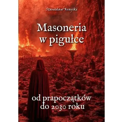 Masoneria w pigułce. Od prapoczątków do 2030 roku