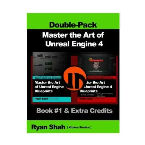 Master the Art of Unreal Engine 4 - Blueprints - Double Pack