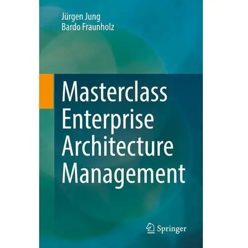 Masterclass Enterprise Architecture Management Jung, Jurgen; Fraunholz, Bardo