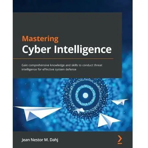 Mastering Cyber Intelligence