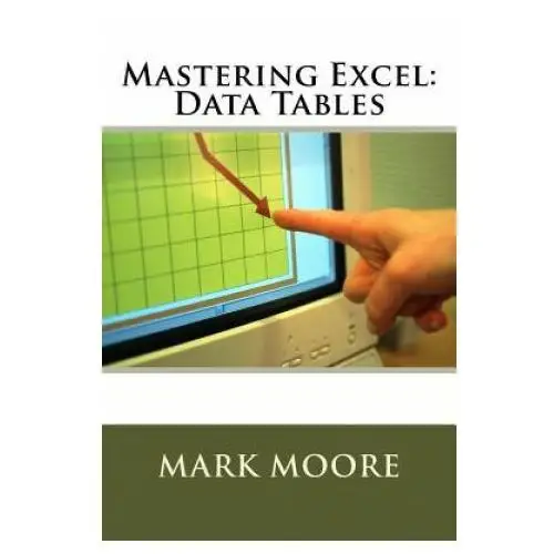 Mastering excel: data tables Createspace independent publishing platform