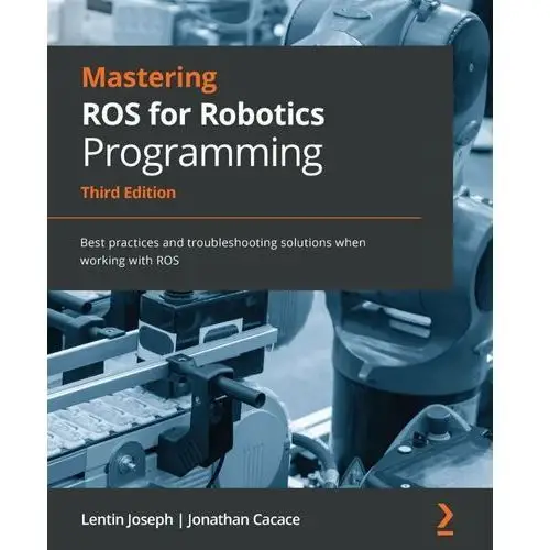 Mastering ROS for Robotics Programming, Third edition