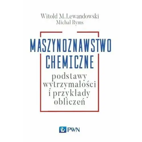 Maszynoznawstwo chemiczne. Podstawy wytrzymałości i przykłady obliczeń