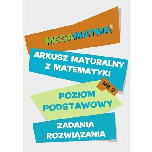 Matematyka. Arkusz maturalny. MegaMatma nr 2. Poziom podstawowy. Zadania z rozwiązaniami