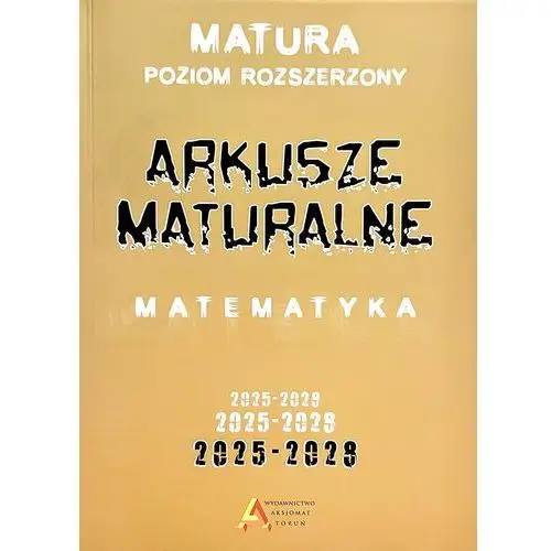 Matematyka. Arkusze maturalne. Poziom rozszerzony 2025-2028